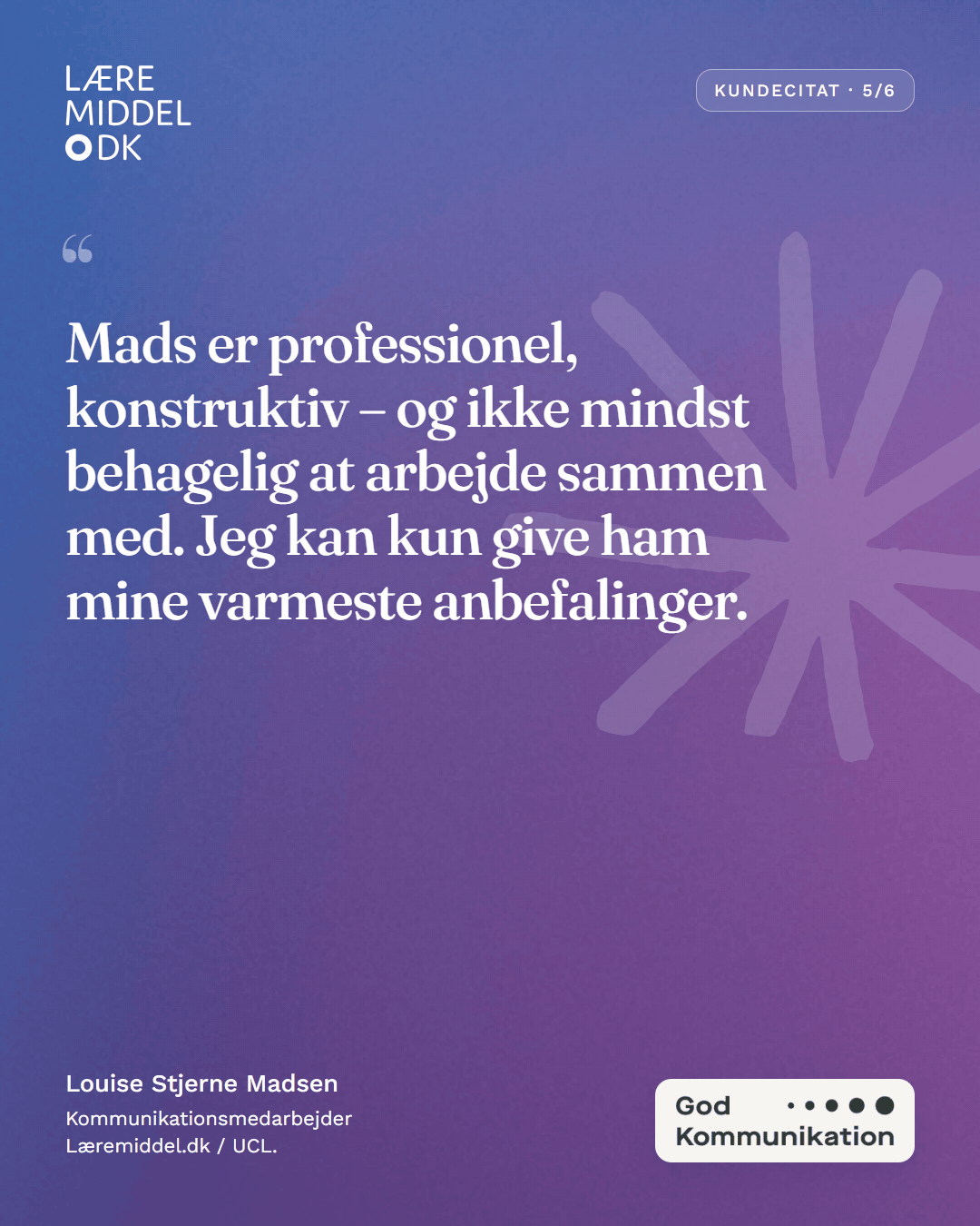 Kundecitat fra Louise Stjerne Madsen om et professionelt, konstruktivt og behageligt samarbejde.